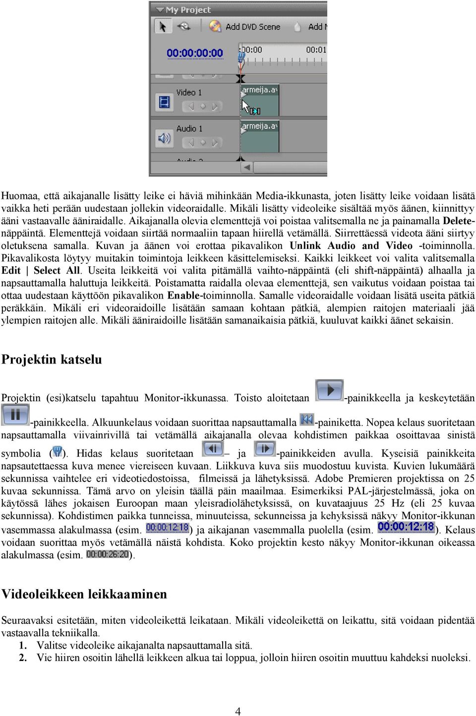 Elementtejä voidaan siirtää normaaliin tapaan hiirellä vetämällä. Siirrettäessä videota ääni siirtyy oletuksena samalla. Kuvan ja äänen voi erottaa pikavalikon Unlink Audio and Video -toiminnolla.