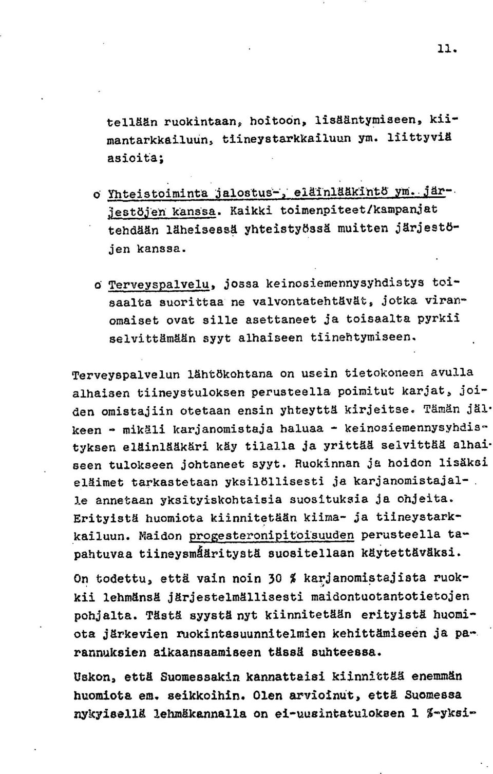 Terveyspalvelu, jossa keinosiemennysyhdistys toisaalta suorittaa ne valvontatehtävät, jotka viranomaiset ovat sille asettaneet ja toisaalta pyrkii selvittämään syyt alhaiseen tiinehtymiseen.