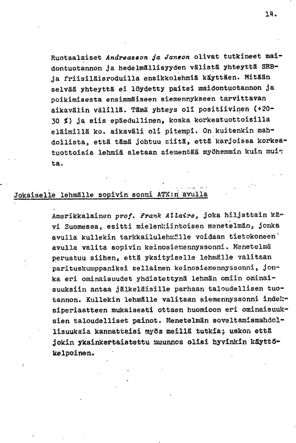 Tämä yhteys oli positiivinen (+20-30 %) ja siis epäedullinen, koska korkeatuottoisilla eläimillä ko. aikaväli oli pitempi.