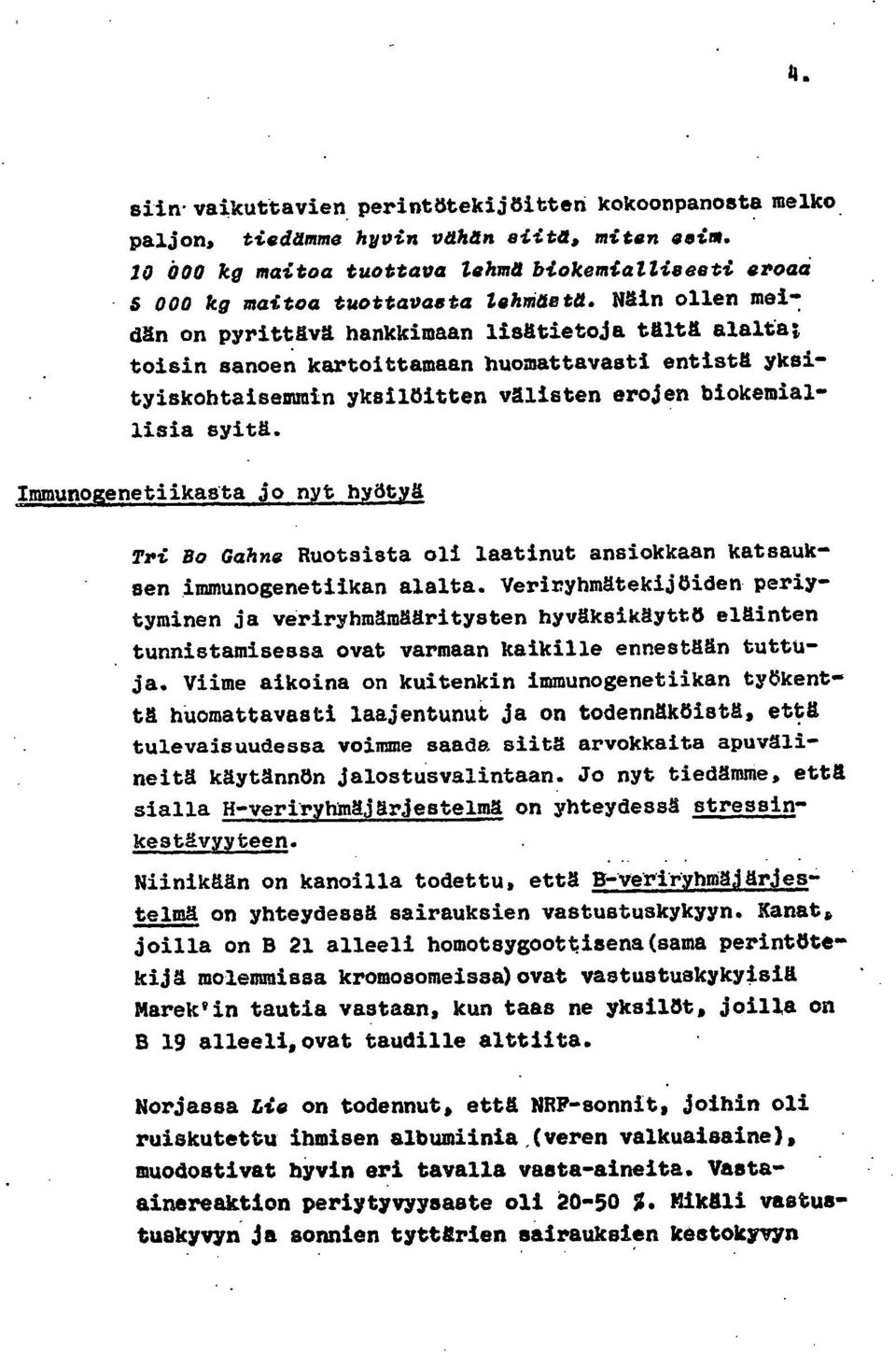 Immunogenetiikasta jo nyt hyötyä Tri Bo Gahne Ruotsista oli laatinut ansiokkaan katsauksen immunogenetiikan alalta.