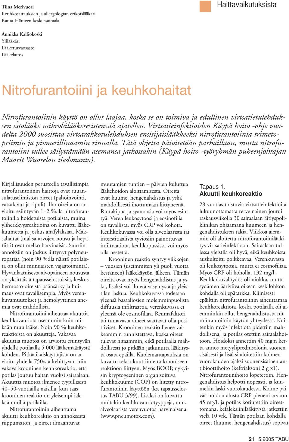 Virtsatieinfektioiden Käypä hoito -ohje vuodelta 2000 suosittaa virtsarakkotulehduksen ensisijaislääkkeeksi nitrofurantoiinia trimetopriimin ja pivmesillinaamin rinnalla.