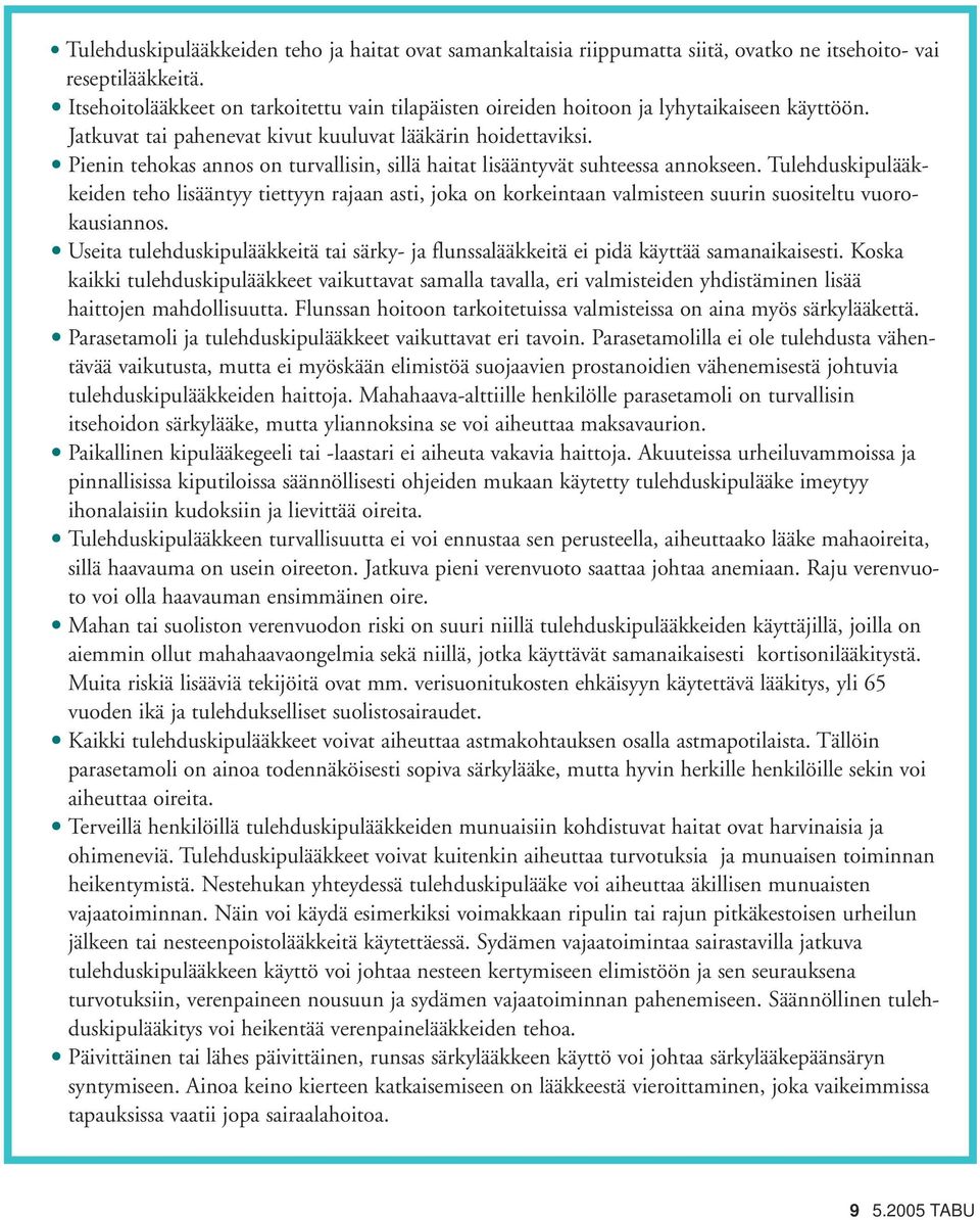 Pienin tehokas annos on turvallisin, sillä haitat lisääntyvät suhteessa annokseen.