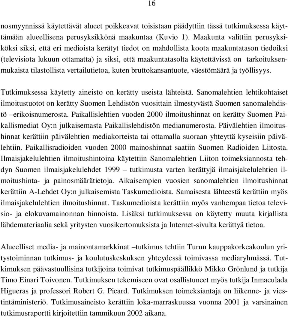 tarkoituksenmukaista tilastollista vertailutietoa, kuten bruttokansantuote, väestömäärä ja työllisyys. Tutkimuksessa käytetty aineisto on kerätty useista lähteistä.