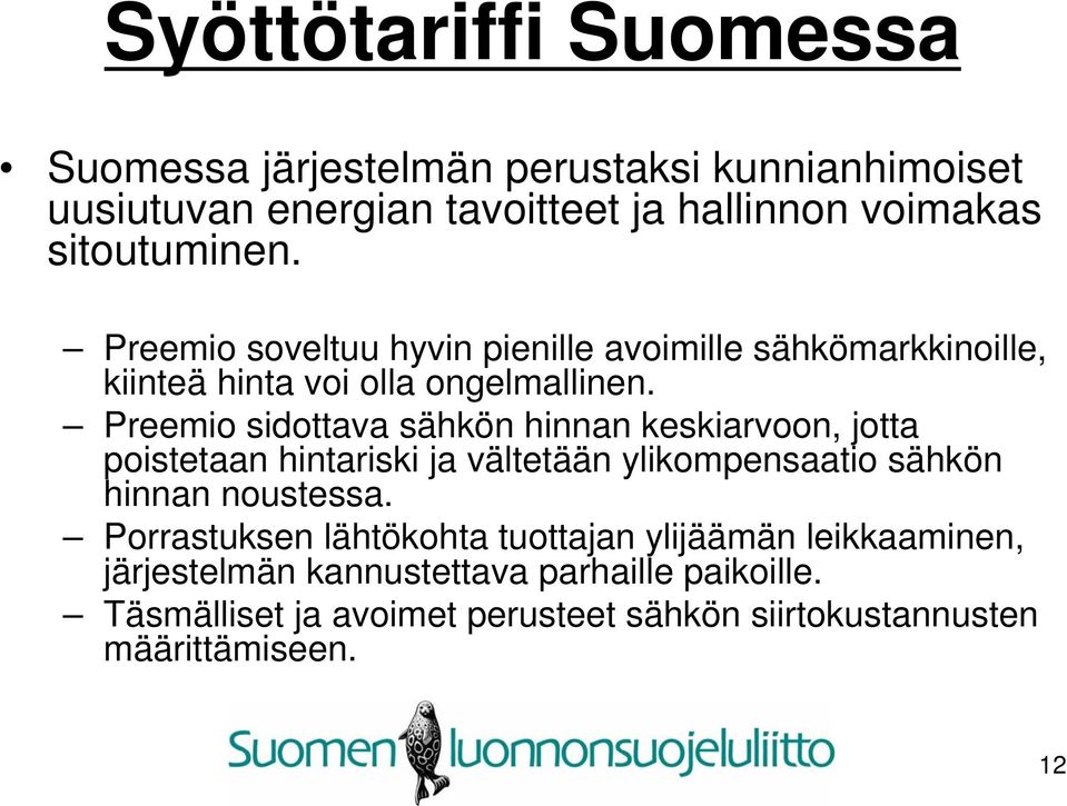 Preemio sidottava sähkön hinnan keskiarvoon, jotta poistetaan hintariski ja vältetään ylikompensaatio sähkön hinnan noustessa.