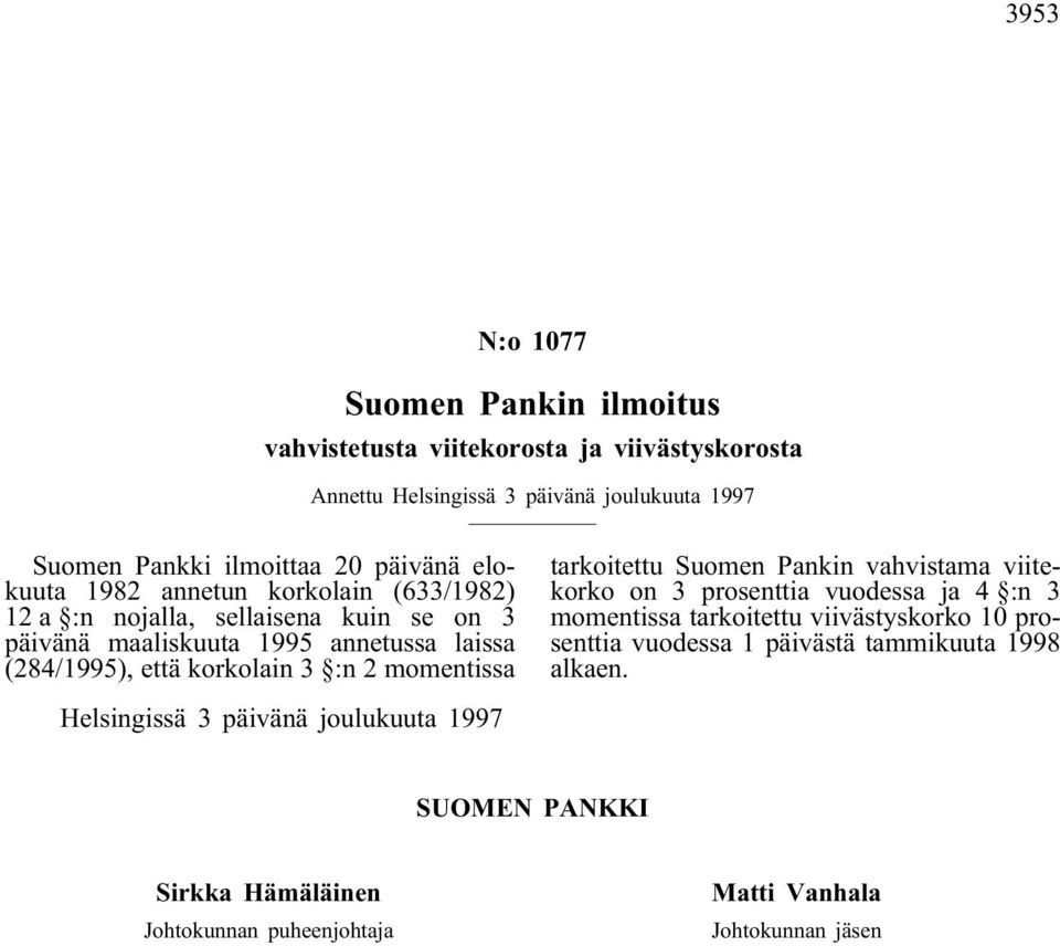 3 :n 2 momentissa tarkoitettu Suomen Pankin vahvistama viitekorko on 3 prosenttia vuodessa ja 4 :n 3 momentissa tarkoitettu viivästyskorko 10 prosenttia