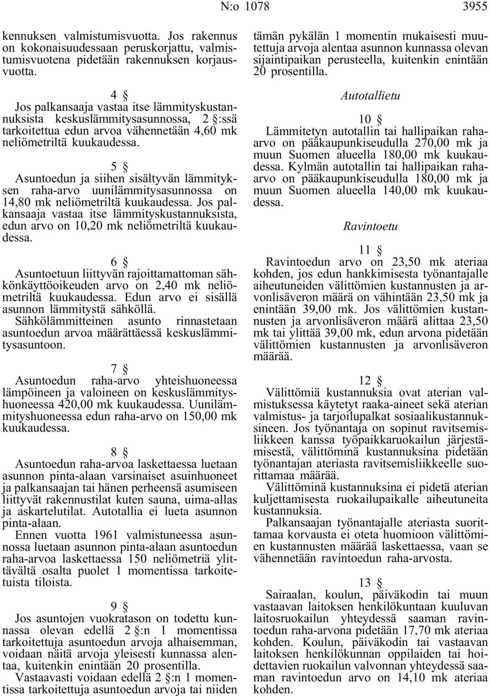 5 Asuntoedun ja siihen sisältyvän lämmityksen raha-arvo uunilämmitysasunnossa on 14,80 mk neliömetriltä kuukaudessa.