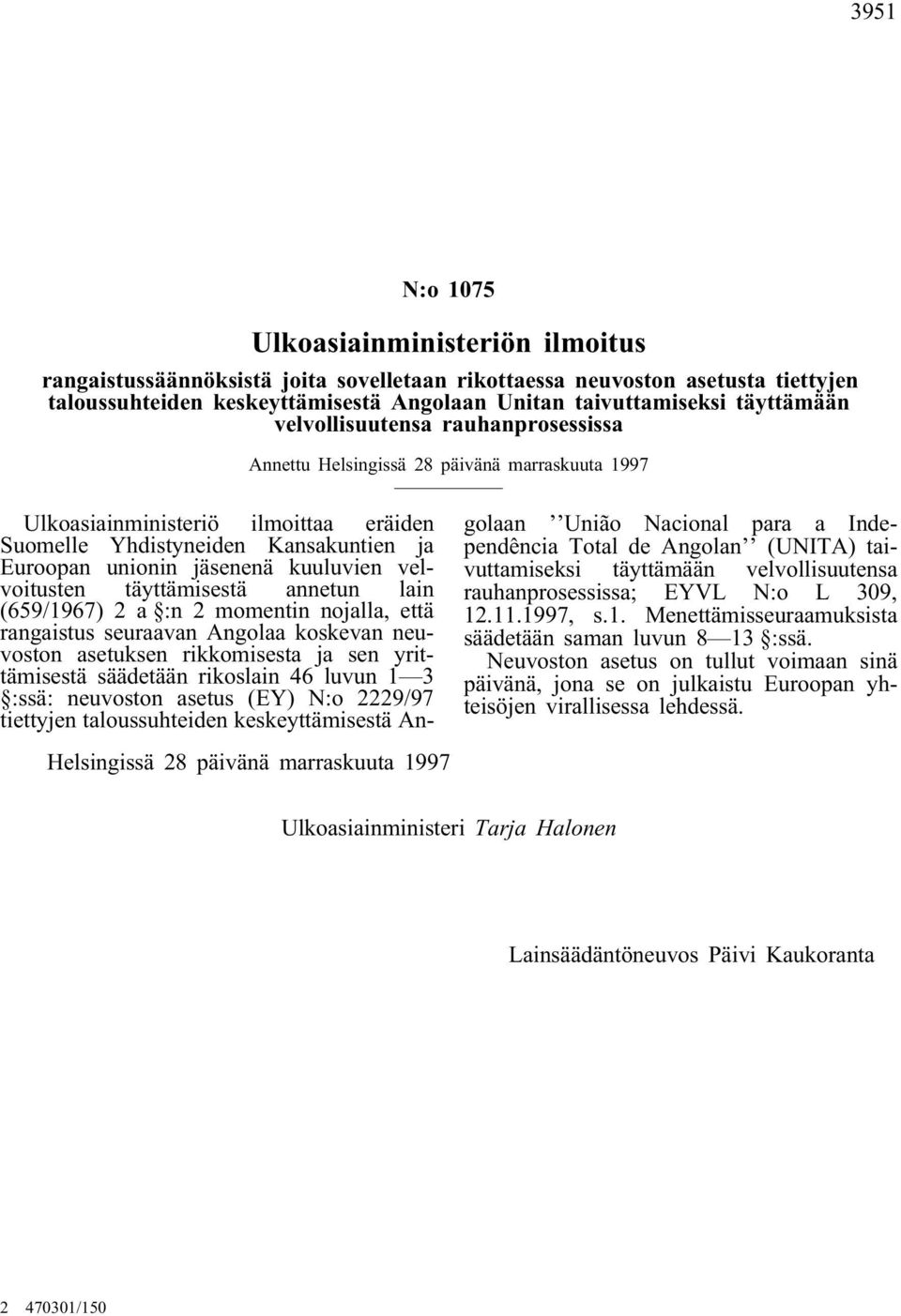 kuuluvien velvoitusten täyttämisestä annetun lain (659/1967) 2 a :n 2 momentin nojalla, että rangaistus seuraavan Angolaa koskevan neuvoston asetuksen rikkomisesta ja sen yrittämisestä säädetään