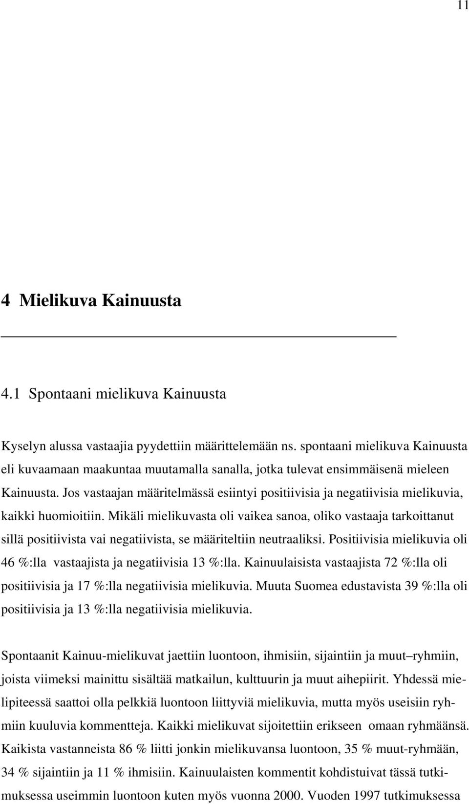 Jos vastaajan määritelmässä esiintyi positiivisia ja negatiivisia mielikuvia, kaikki huomioitiin.