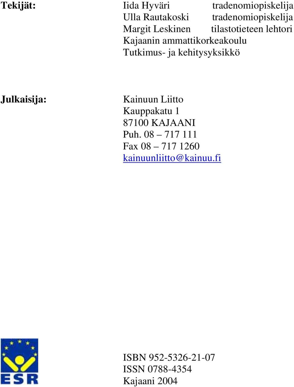 kehitysyksikkö Julkaisija: Kainuun Liitto Kauppakatu 1 87100 KAJAANI Puh.