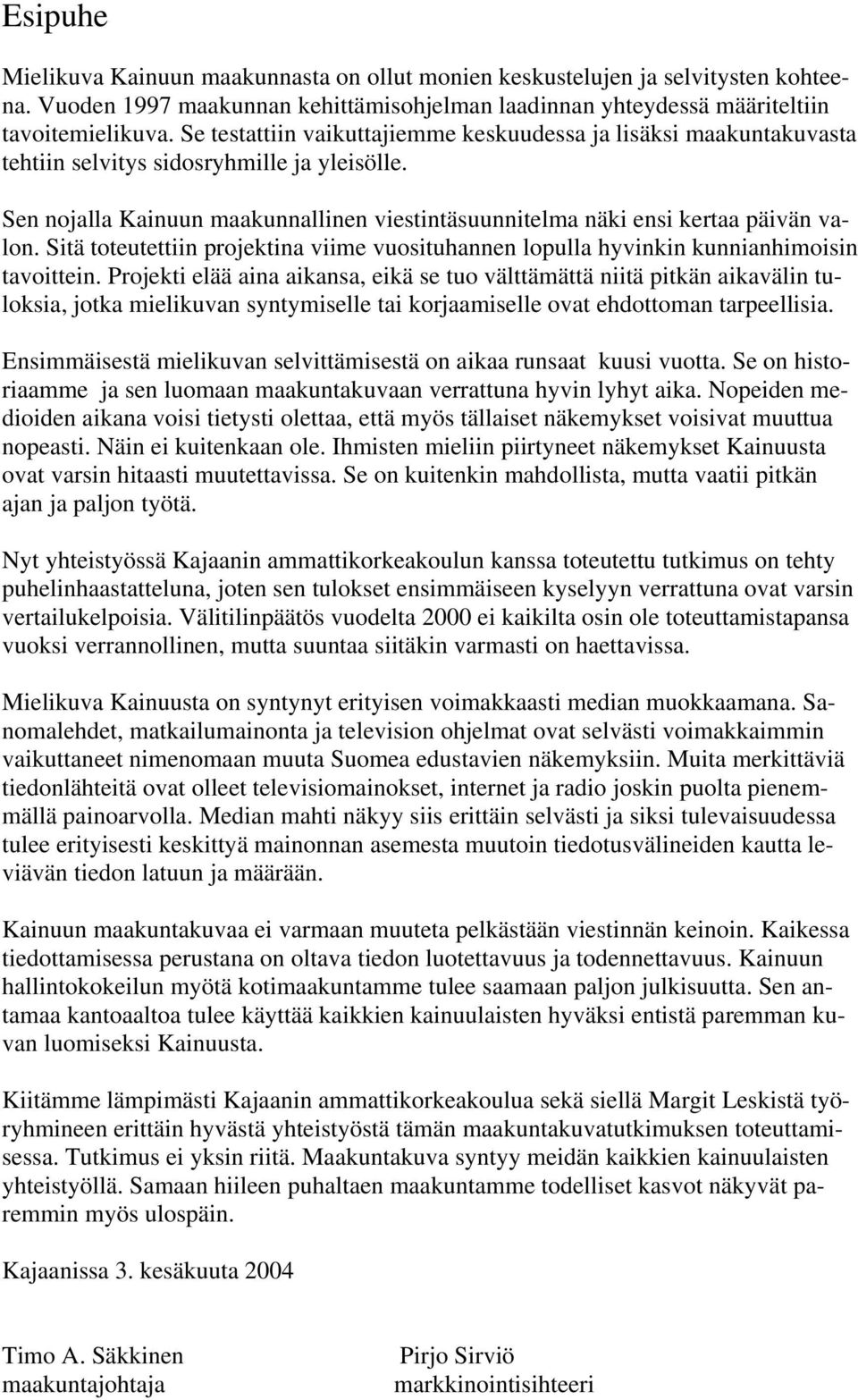 Sitä toteutettiin projektina viime vuosituhannen lopulla hyvinkin kunnianhimoisin tavoittein.