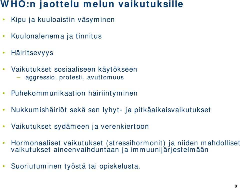 lyhyt- ja pitkäaikaisvaikutukset Vaikutukset sydämeen ja verenkiertoon Hormonaaliset vaikutukset (stressihormonit)