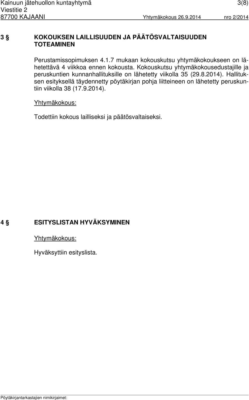 Kokouskutsu yhtymäkokousedustajille ja peruskuntien kunnanhallituksille on lähetetty viikolla 35 (29.8.2014).