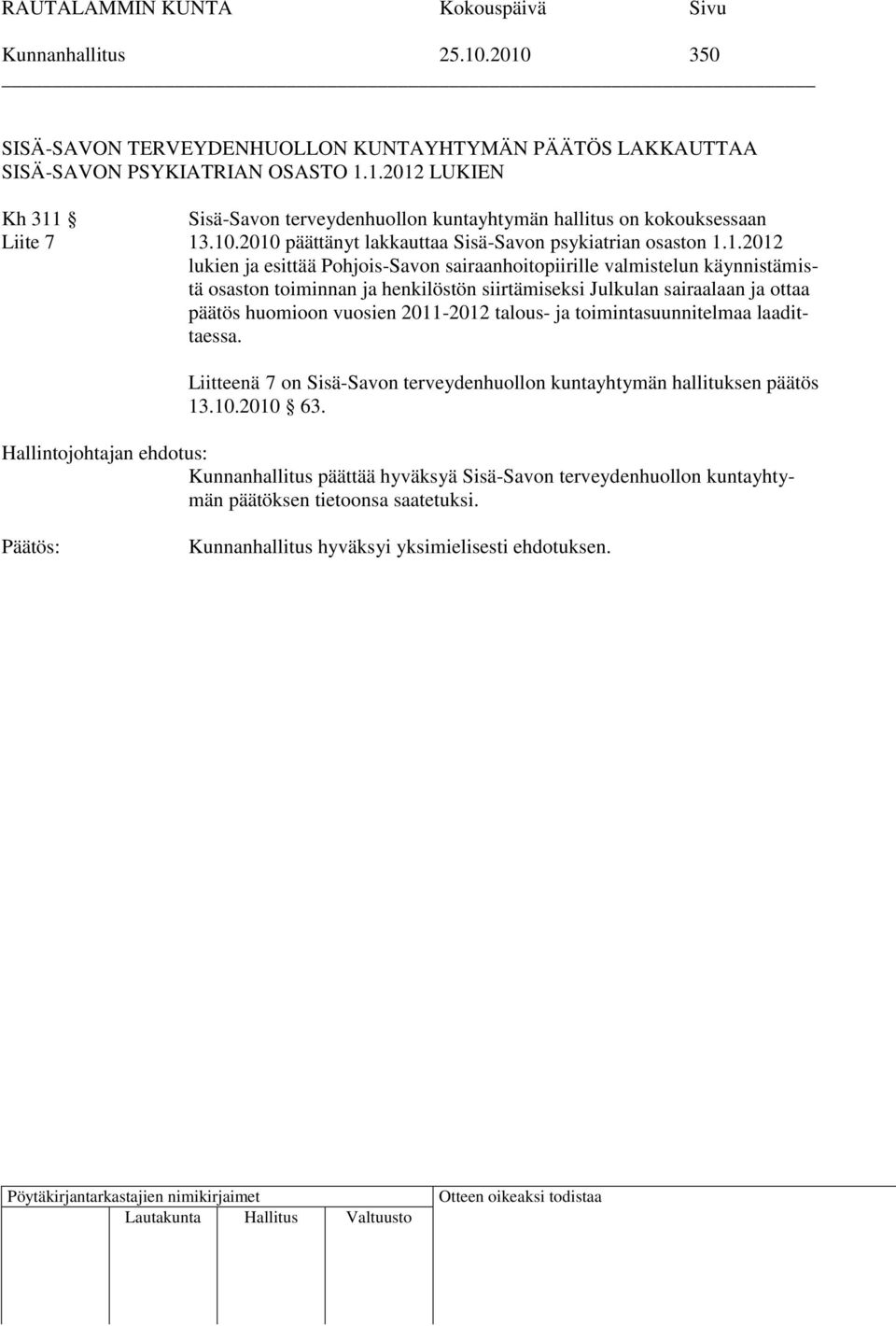 henkilöstön siirtämiseksi Julkulan sairaalaan ja ottaa päätös huomioon vuosien 2011-2012 talous- ja toimintasuunnitelmaa laadittaessa.