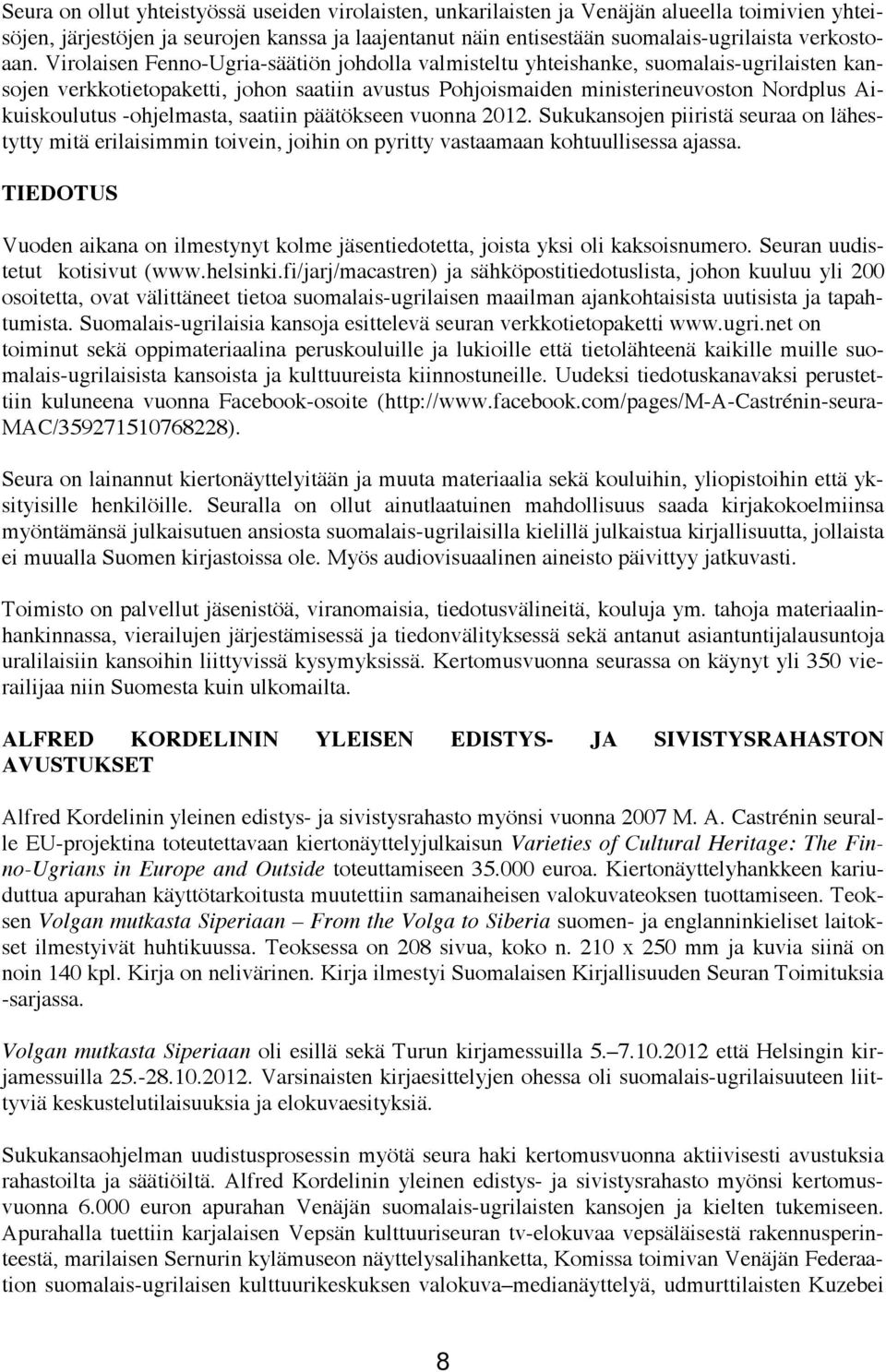 Virolaisen Fenno-Ugria-säätiön johdolla valmisteltu yhteishanke, suomalais-ugrilaisten kansojen verkkotietopaketti, johon saatiin avustus Pohjoismaiden ministerineuvoston Nordplus Aikuiskoulutus