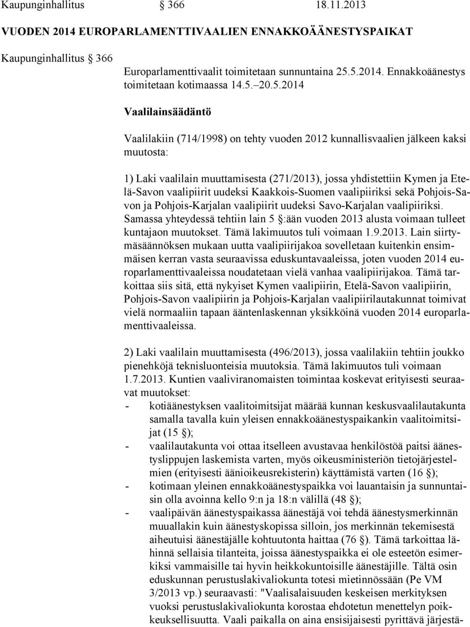 von vaalipiirit uudeksi Kaakkois-Suomen vaalipiiriksi sekä Poh jois-savon ja Pohjois-Karjalan vaalipiirit uudeksi Savo-Karjalan vaa li pii rik si.