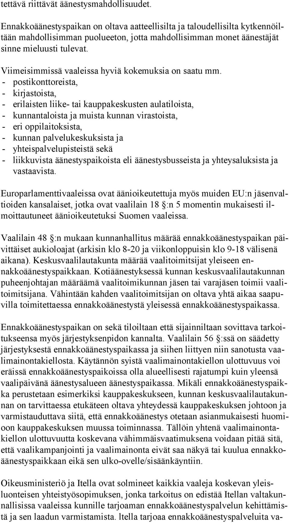 Viimeisimmissä vaaleissa hyviä kokemuksia on saatu mm.