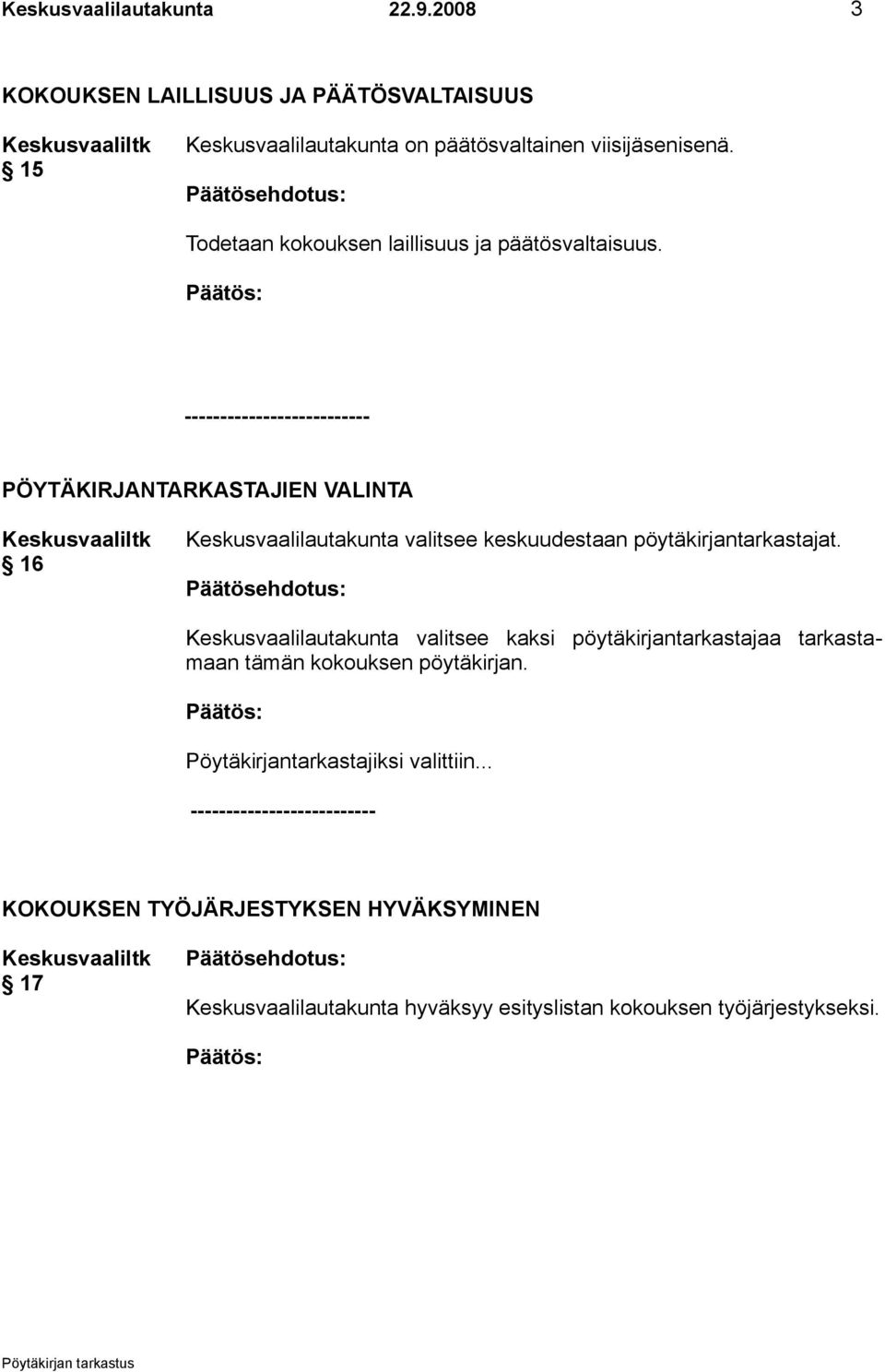 -------------------------- PÖYTÄKIRJANTARKASTAJIEN VALINTA Keskusvaaliltk 16 Keskusvaalilautakunta valitsee keskuudestaan pöytäkirjantarkastajat.