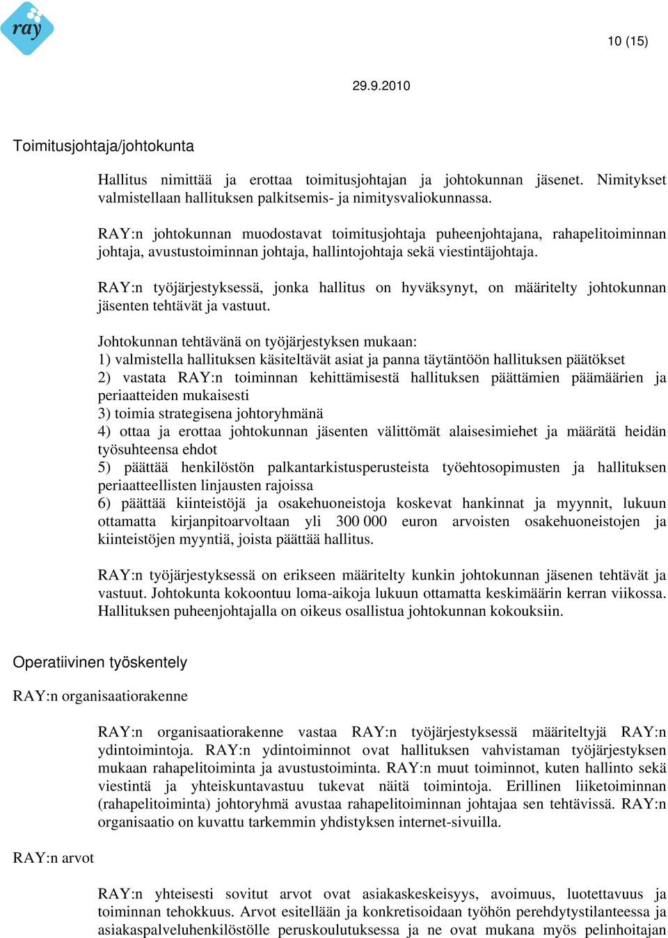 RAY:n työjärjestyksessä, jonka hallitus on hyväksynyt, on määritelty johtokunnan jäsenten tehtävät ja vastuut.