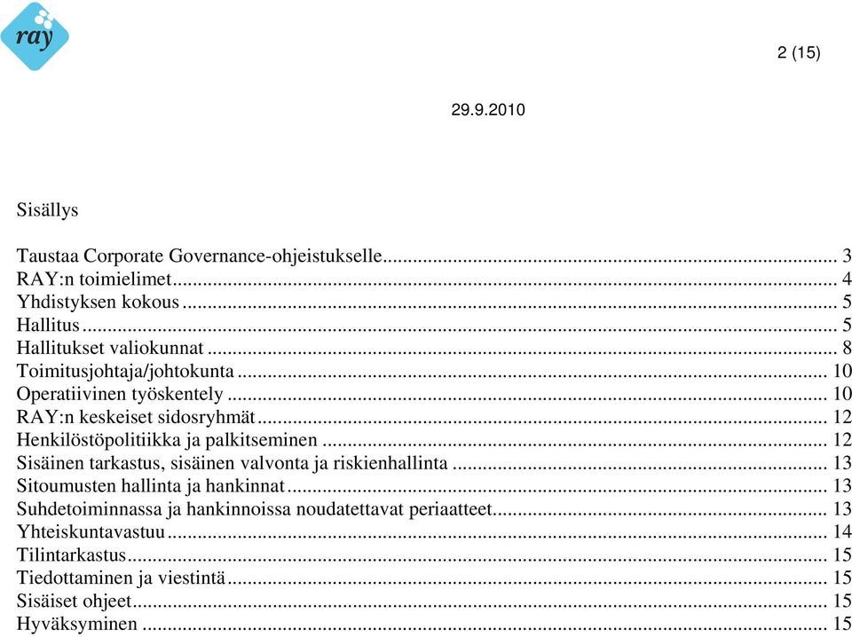 .. 12 Henkilöstöpolitiikka ja palkitseminen... 12 Sisäinen tarkastus, sisäinen valvonta ja riskienhallinta... 13 Sitoumusten hallinta ja hankinnat.