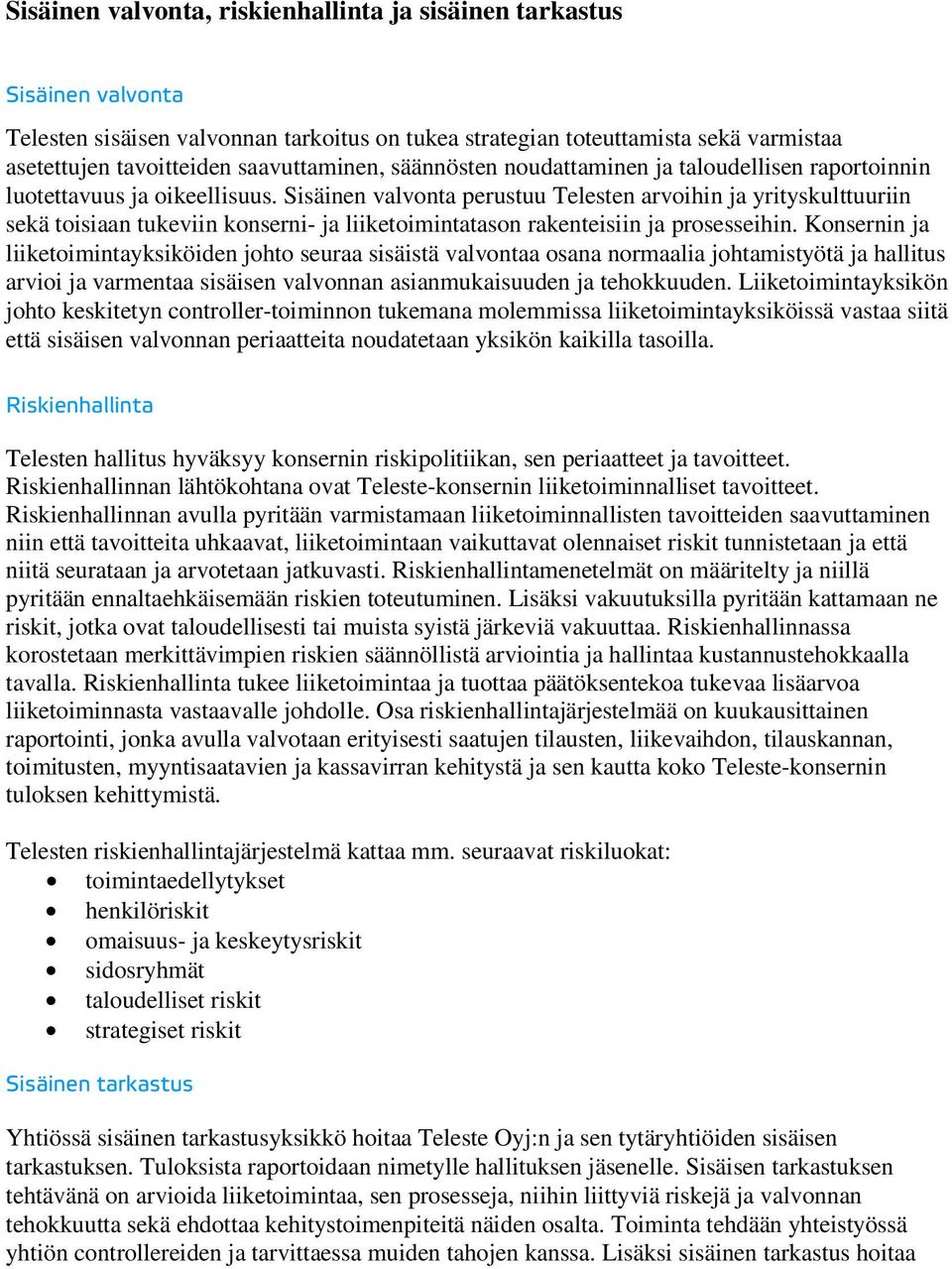 Sisäinen valvonta perustuu Telesten arvoihin ja yrityskulttuuriin sekä toisiaan tukeviin konserni- ja liiketoimintatason rakenteisiin ja prosesseihin.