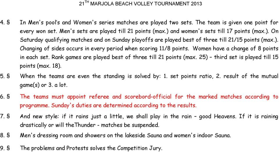 Women have a change of 8 points in each set. Rank games are played best of three till 21 points (max. 25) third set is played till 15 points (max. 18).