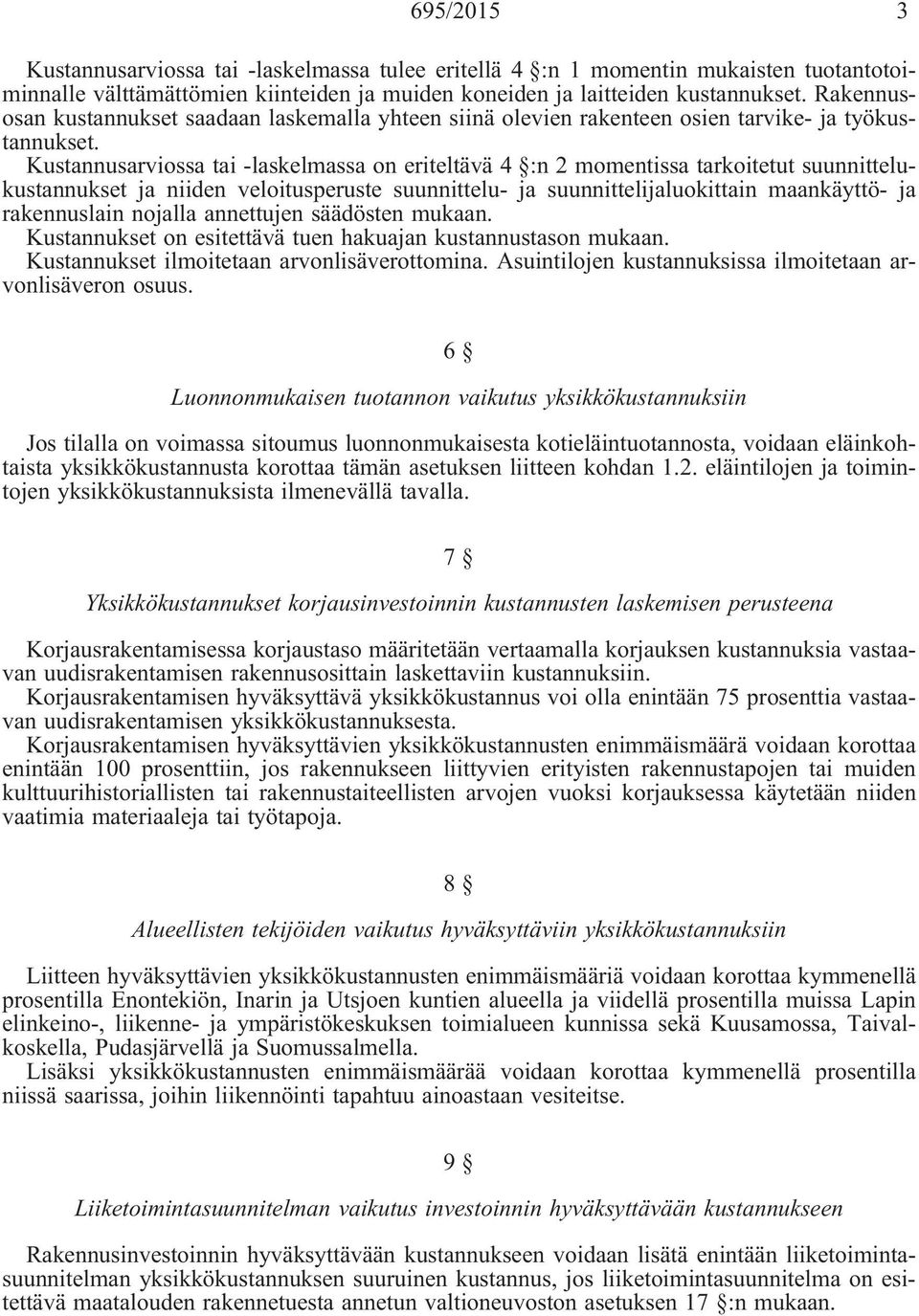 Kustannusarviossa tai-laskelmassa on eriteltävä 4 :n 2 momentissa tarkoitetut suunnittelukustannukset ja niiden veloitusperuste suunnittelu- ja suunnittelijaluokittain maankäyttö- ja rakennuslain