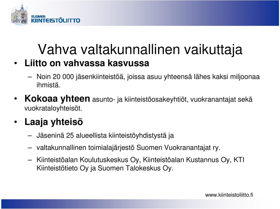 Kokoaa yhteen asunto- ja kiinteistöosakeyhtiöt, vuokranantajat sekä vuokrataloyhteisöt.