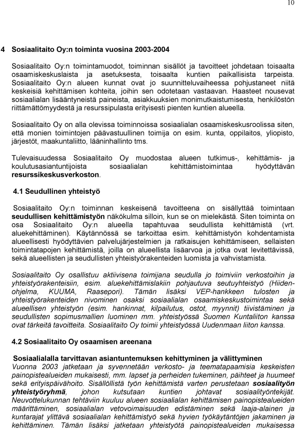 Haasteet nousevat sosiaalialan lisääntyneistä paineista, asiakkuuksien monimutkaistumisesta, henkilöstön riittämättömyydestä ja resurssipulasta erityisesti pienten kuntien alueella.