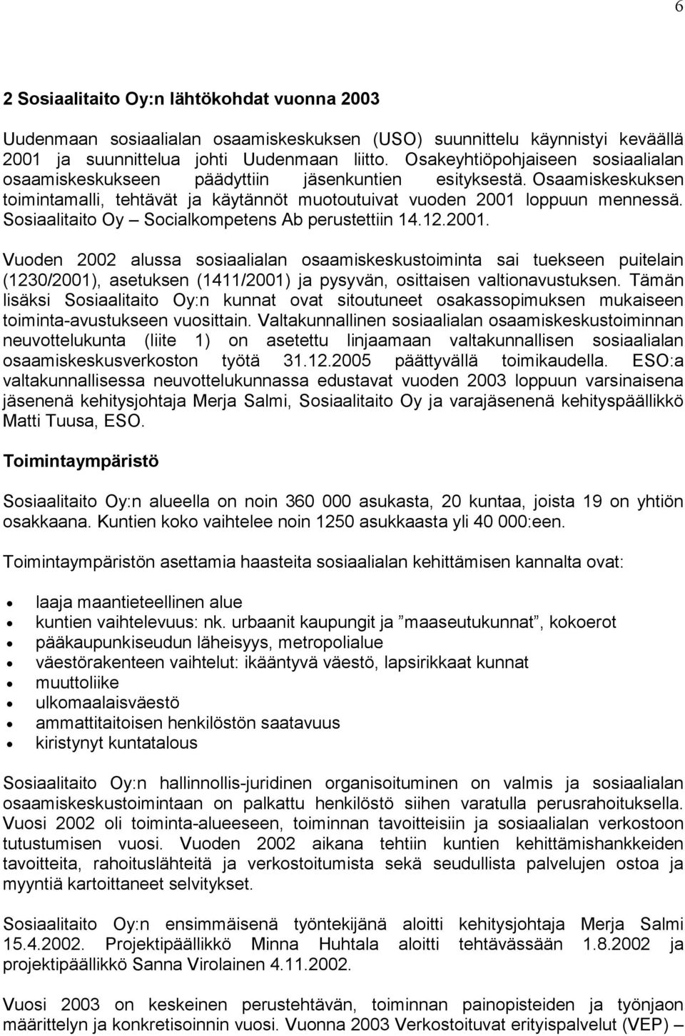 Sosiaalitaito Oy Socialkompetens Ab perustettiin 14.12.2001.