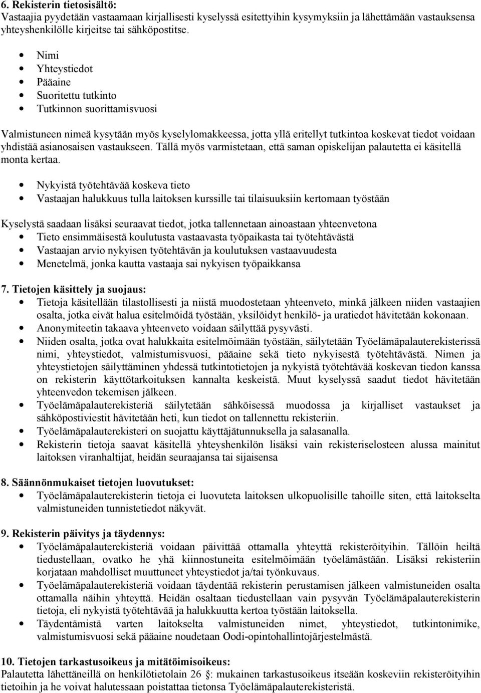 asianosaisen vastaukseen. Tällä myös varmistetaan, että saman opiskelijan palautetta ei käsitellä monta kertaa.