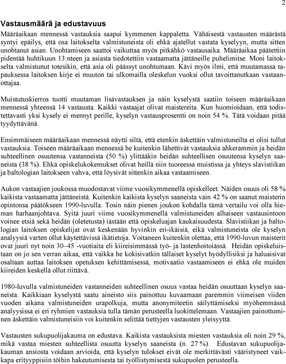 Unohtamiseen saattoi vaikuttaa myös pitkähkö vastausaika. Määräaikaa päätettiin pidentää huhtikuun 13:nteen ja asiasta tiedotettiin vastaamatta jättäneille puhelimitse.