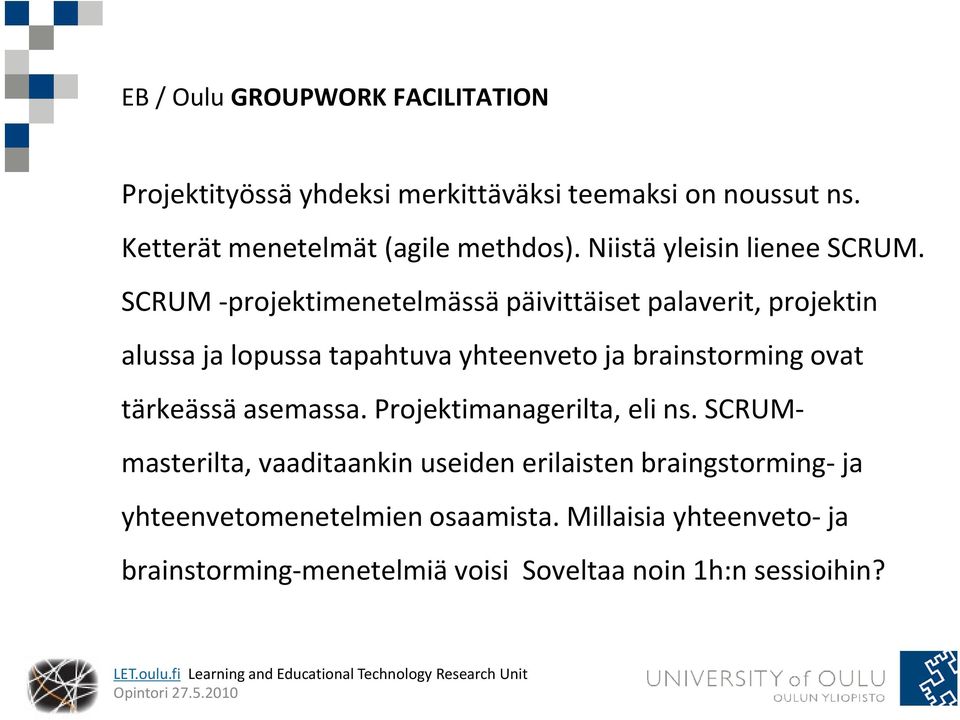 SCRUM projektimenetelmässä päivittäiset palaverit, projektin alussa ja lopussa tapahtuva yhteenveto ja brainstorming ovat tärkeässä