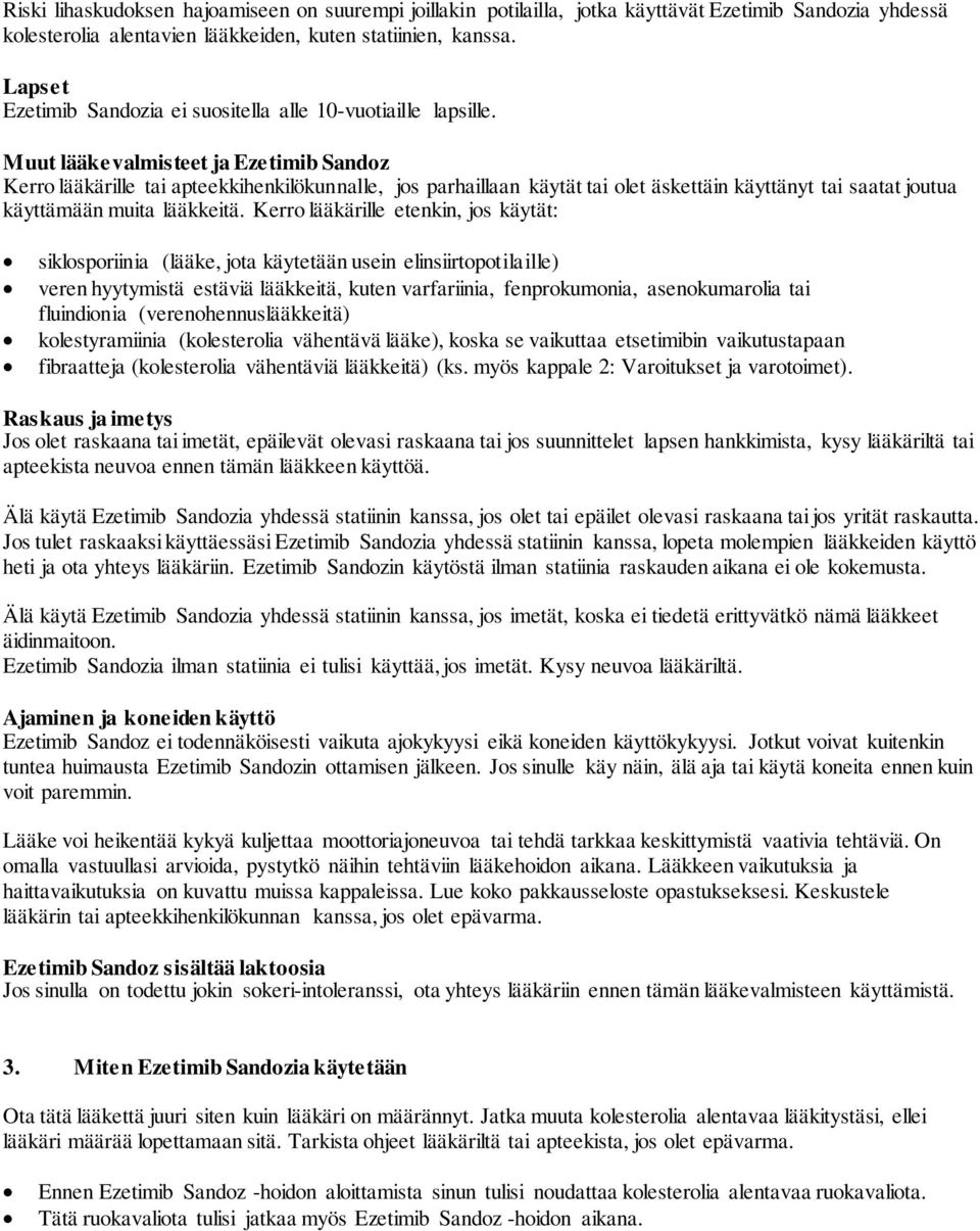 Muut lääkevalmisteet ja Ezetimib Sandoz Kerro lääkärille tai apteekkihenkilökunnalle, jos parhaillaan käytät tai olet äskettäin käyttänyt tai saatat joutua käyttämään muita lääkkeitä.