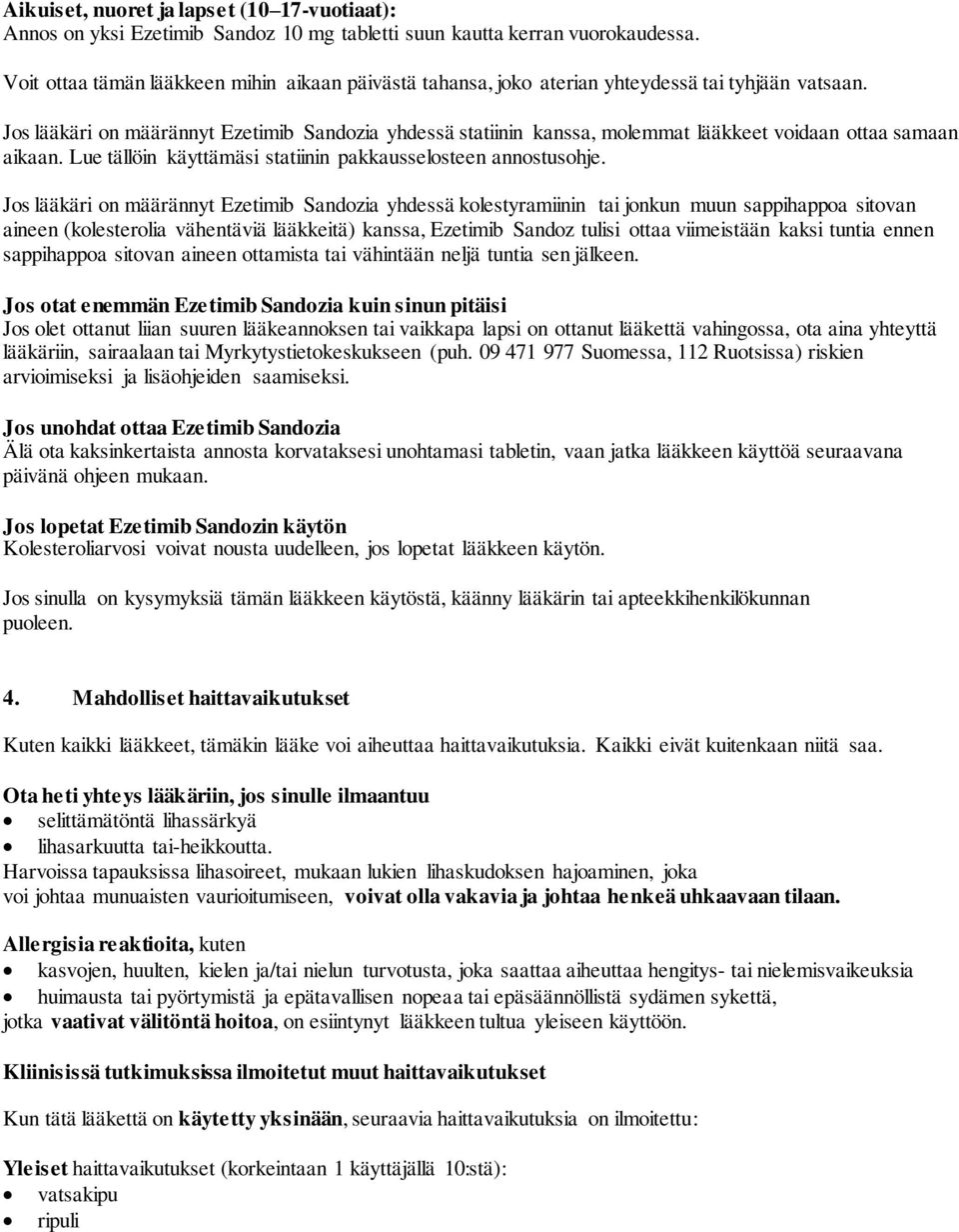 Jos lääkäri on määrännyt Ezetimib Sandozia yhdessä statiinin kanssa, molemmat lääkkeet voidaan ottaa samaan aikaan. Lue tällöin käyttämäsi statiinin pakkausselosteen annostusohje.