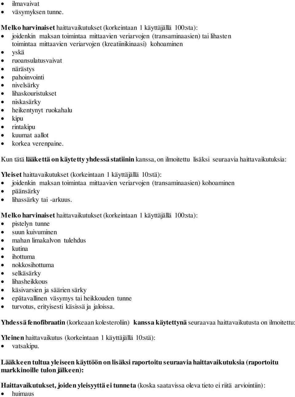 (kreatiinikinaasi) kohoaminen yskä ruoansulatusvaivat närästys pahoinvointi nivelsärky lihaskouristukset niskasärky heikentynyt ruokahalu kipu rintakipu kuumat aallot korkea verenpaine.