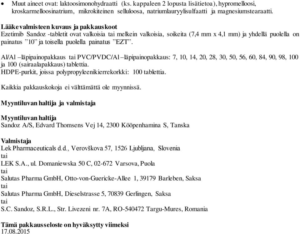 Al/Al läpipainopakkaus tai PVC/PVDC/Al läpipainopakkaus: 7, 10, 14, 20, 28, 30, 50, 56, 60, 84, 90, 98, 100 ja 100 (sairaalapakkaus) tablettia.