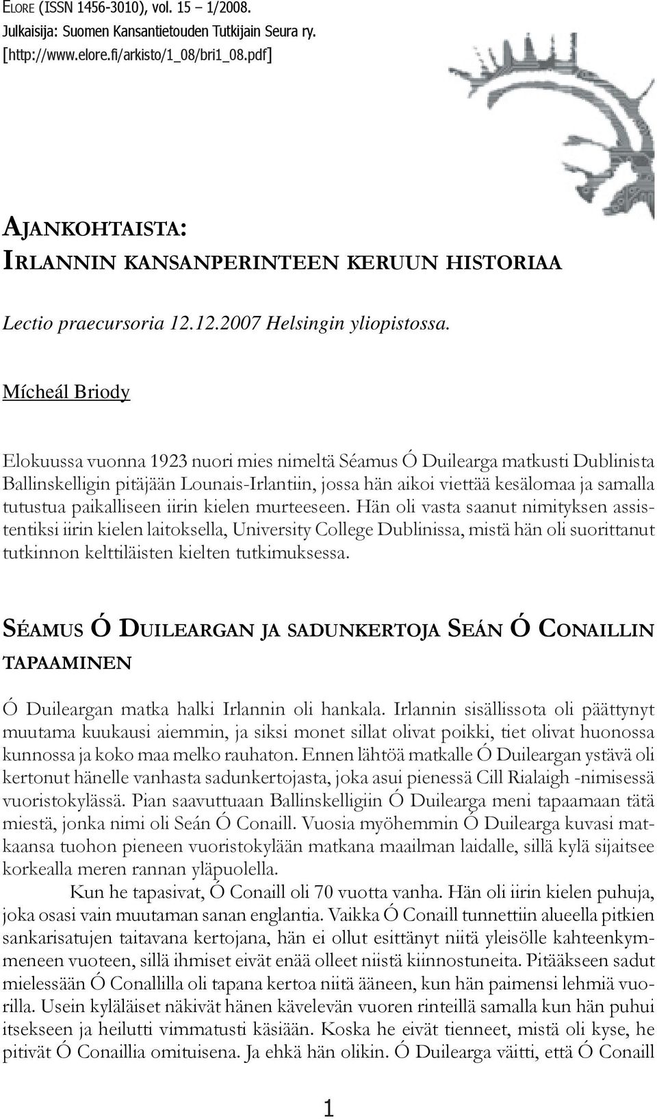 Mícheál Briody Elokuussa vuonna 1923 nuori mies nimeltä Séamus Ó Duilearga matkusti Dublinista Ballinskelligin pitäjään Lounais-Irlantiin, jossa hän aikoi viettää kesälomaa ja samalla tutustua