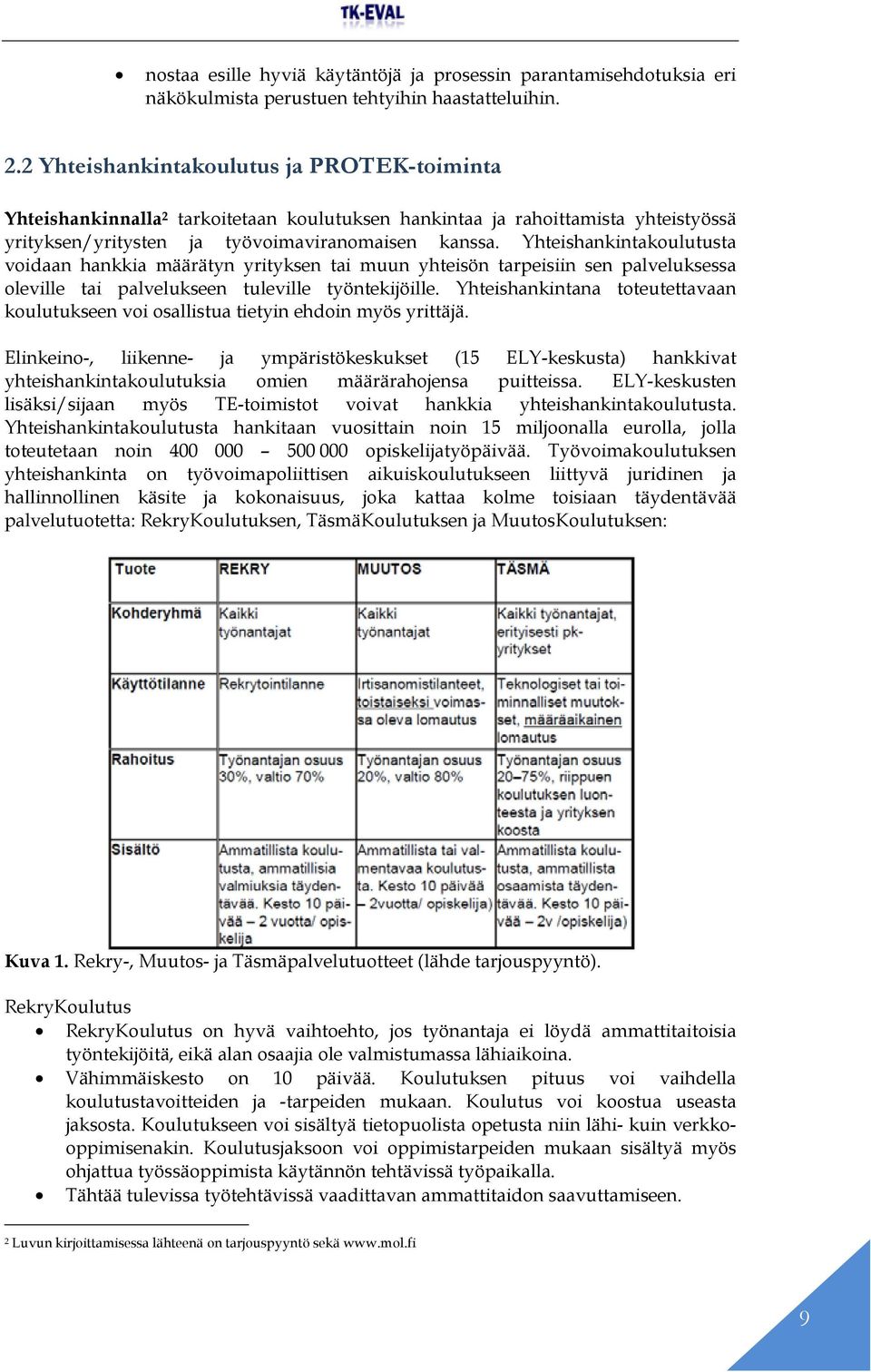 Yhteishankintakoulutusta voidaan hankkia määrätyn yrityksen tai muun yhteisön tarpeisiin sen palveluksessa oleville tai palvelukseen tuleville työntekijöille.