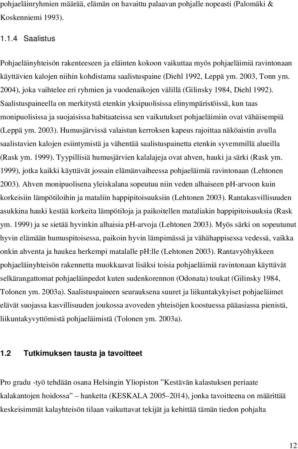 2003, Tonn ym. 2004), joka vaihtelee eri ryhmien ja vuodenaikojen välillä (Gilinsky 1984, Diehl 1992).
