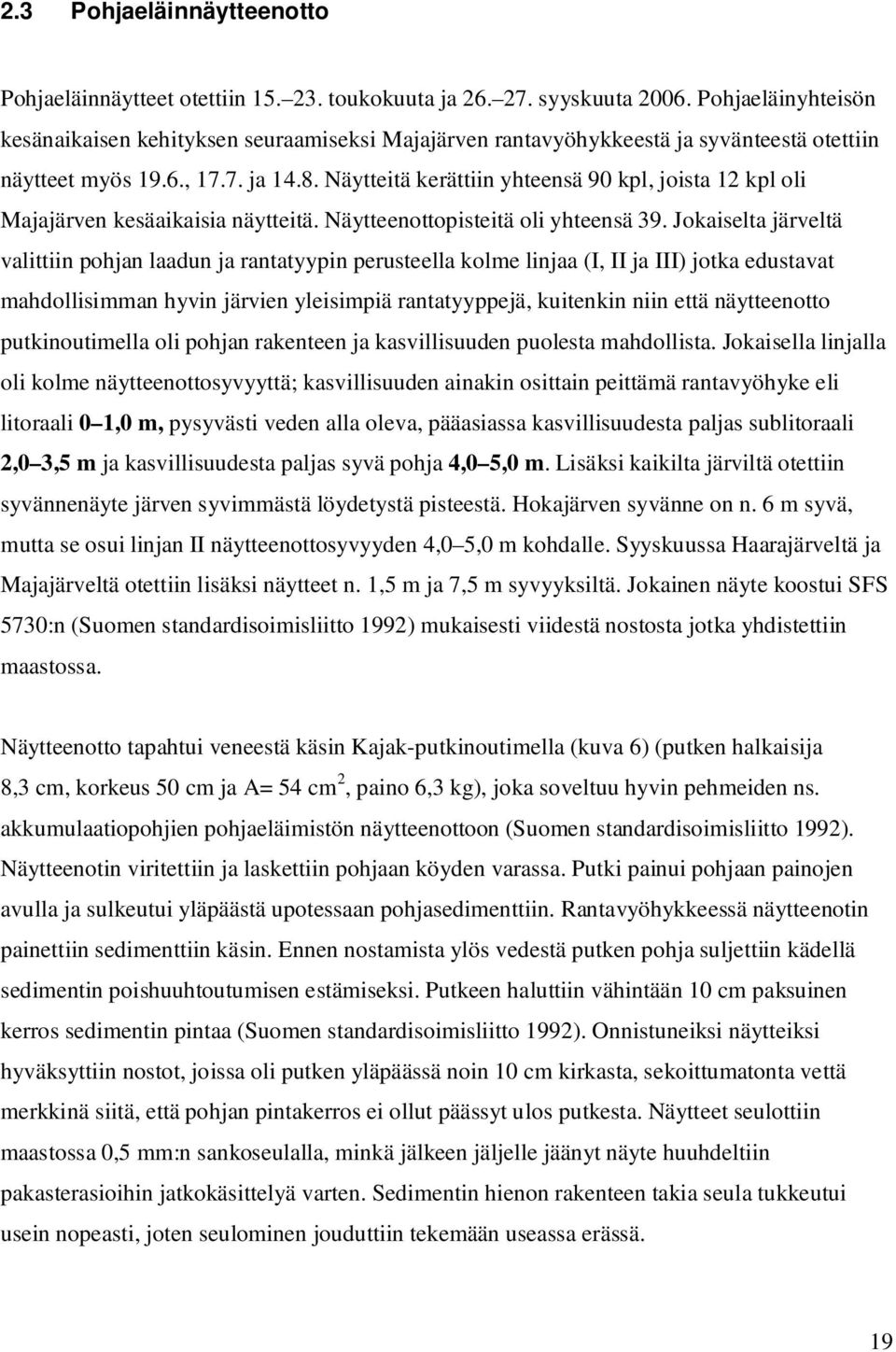 Näytteitä kerättiin yhteensä 90 kpl, joista 12 kpl oli Majajärven kesäaikaisia näytteitä. Näytteenottopisteitä oli yhteensä 39.