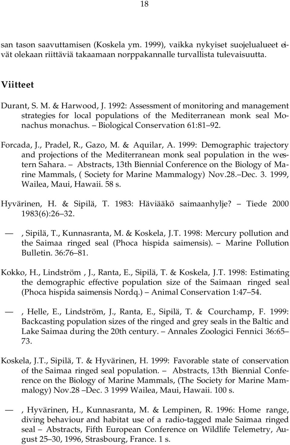 & Aquilar, A. 1999: Demographic trajectory and projections of the Mediterranean monk seal population in the western Sahara.