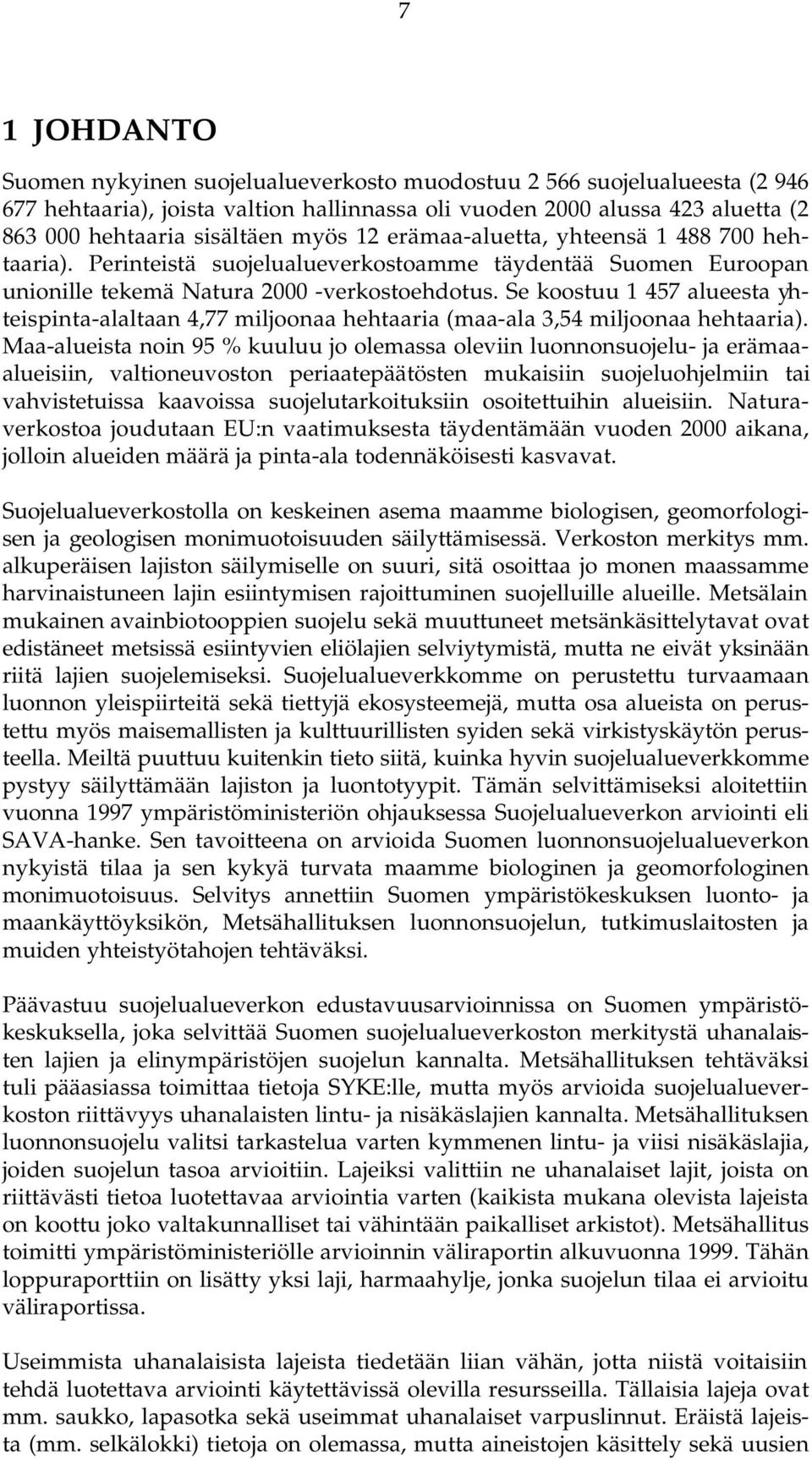 Se koostuu 1 457 alueesta yhteispinta-alaltaan 4,77 miljoonaa hehtaaria (maa-ala 3,54 miljoonaa hehtaaria).