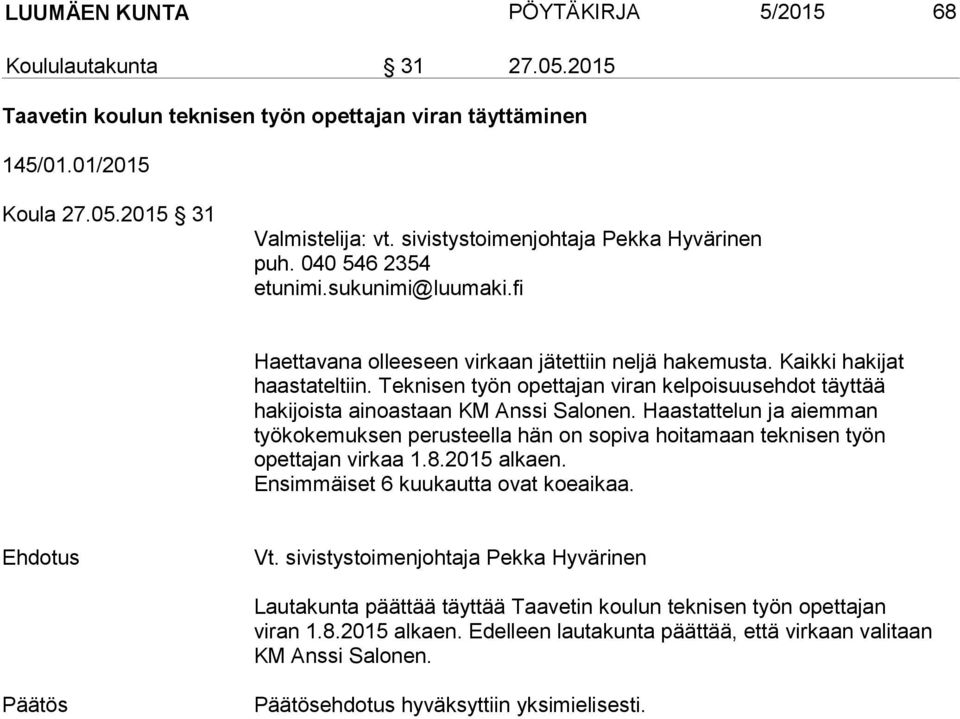 Teknisen työn opettajan viran kelpoisuusehdot täyttää hakijoista ainoastaan KM Anssi Salonen.