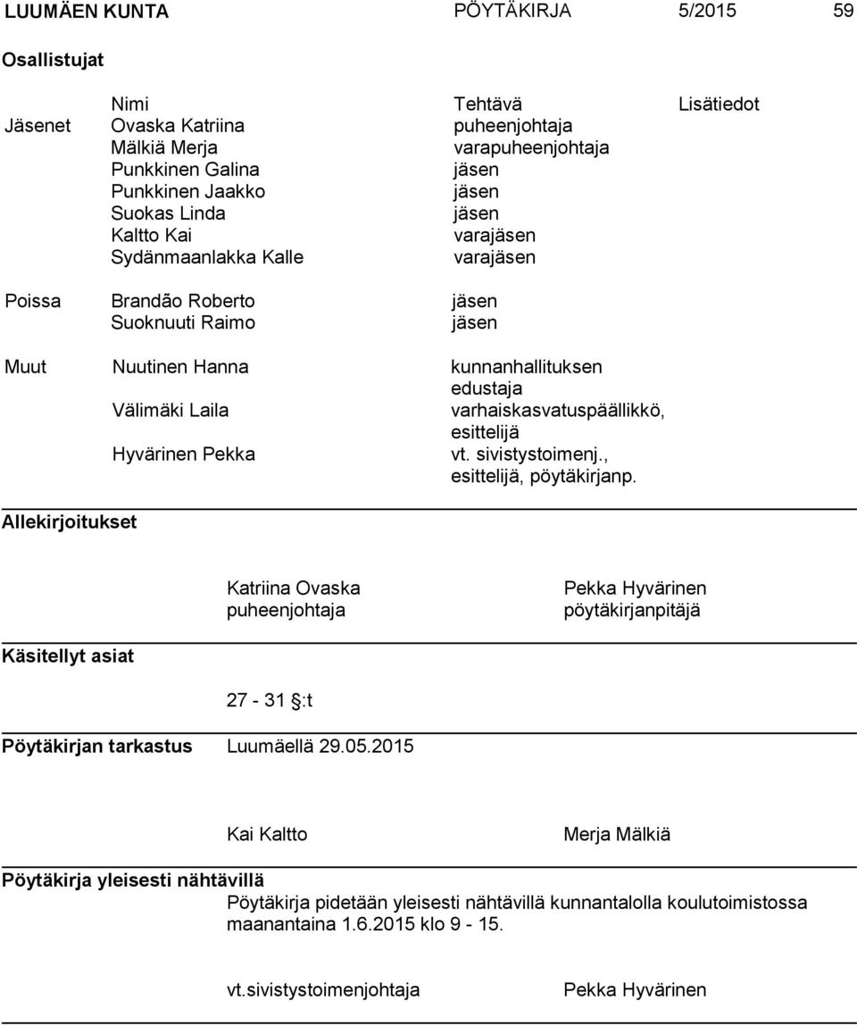 esittelijä Hyvärinen Pekka vt. sivistystoimenj., esittelijä, pöytäkirjanp.