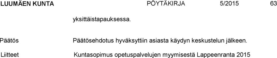 Päätös Päätösehdotus hyväksyttiin asiasta käydyn