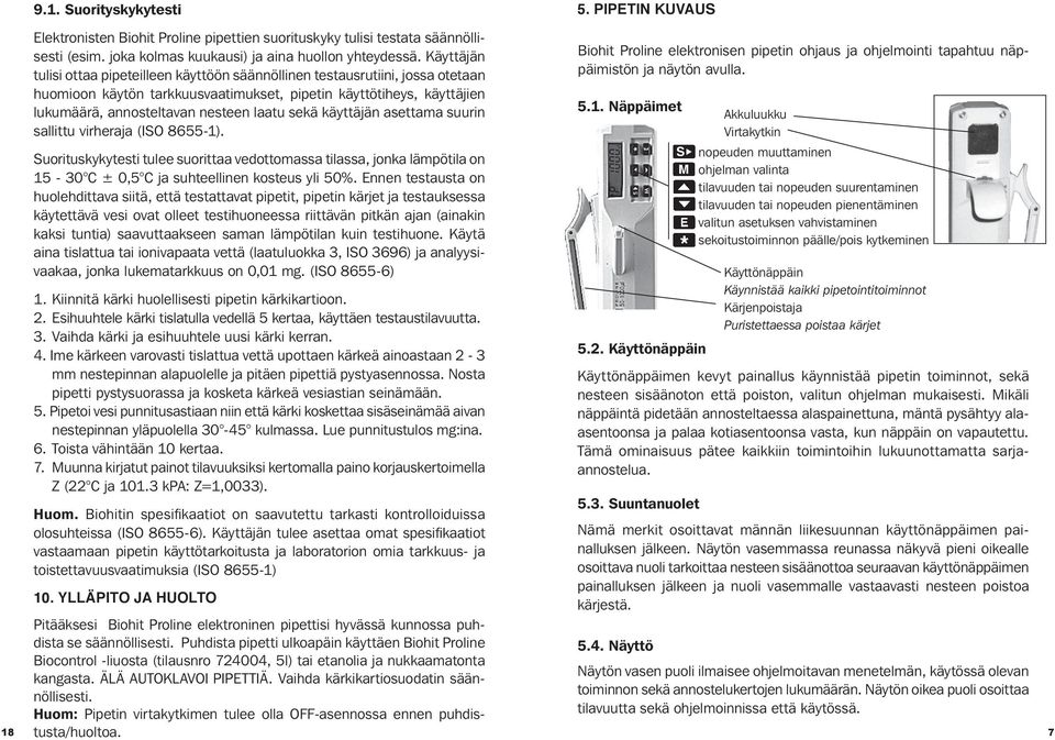 sekä käyttäjän asettama suurin sallittu virheraja (ISO 8655-1). Suorituskykytesti tulee suorittaa vedottomassa tilassa, jonka lämpötila on 15-30 C ± 0,5 C ja suhteellinen kosteus yli 50%.