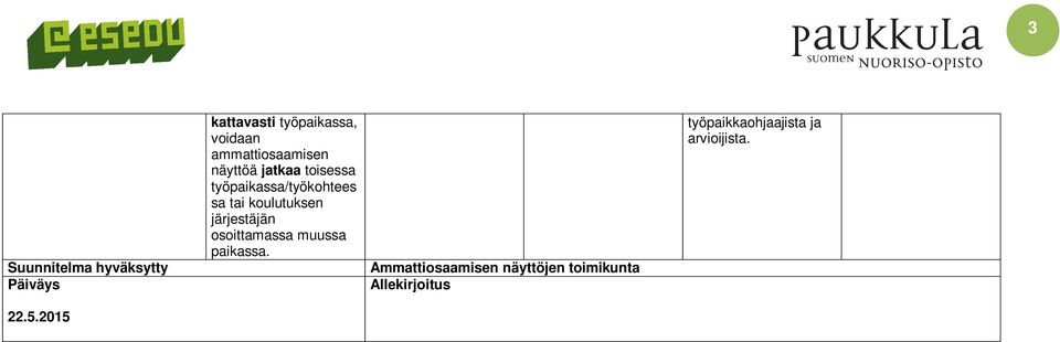 koulutuksen järjestäjän osoittamassa muussa paikassa.