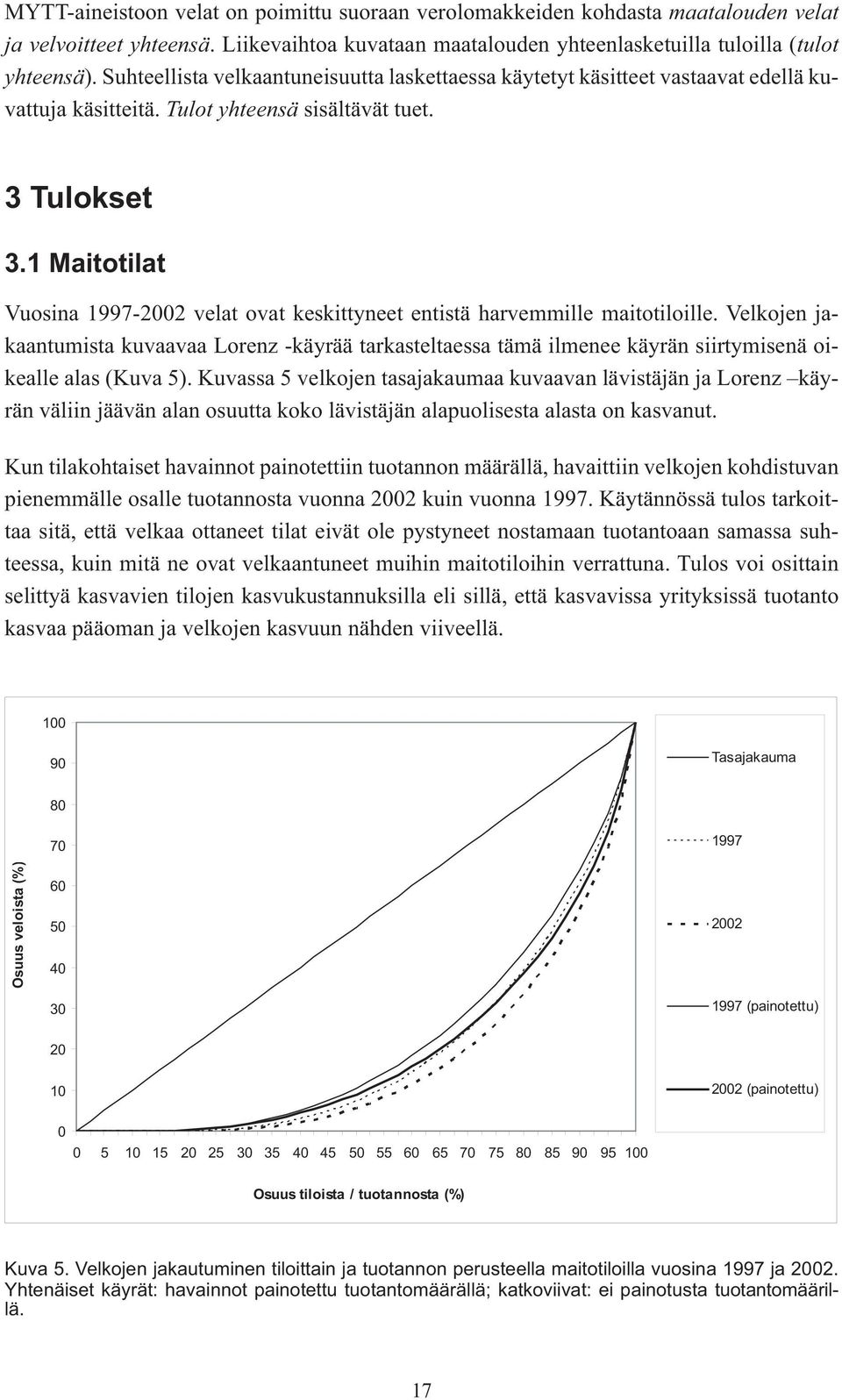 1 Maitotilat Vuosina 1997-2002 velat ovat keskittyneet entistä harvemmille maitotiloille.