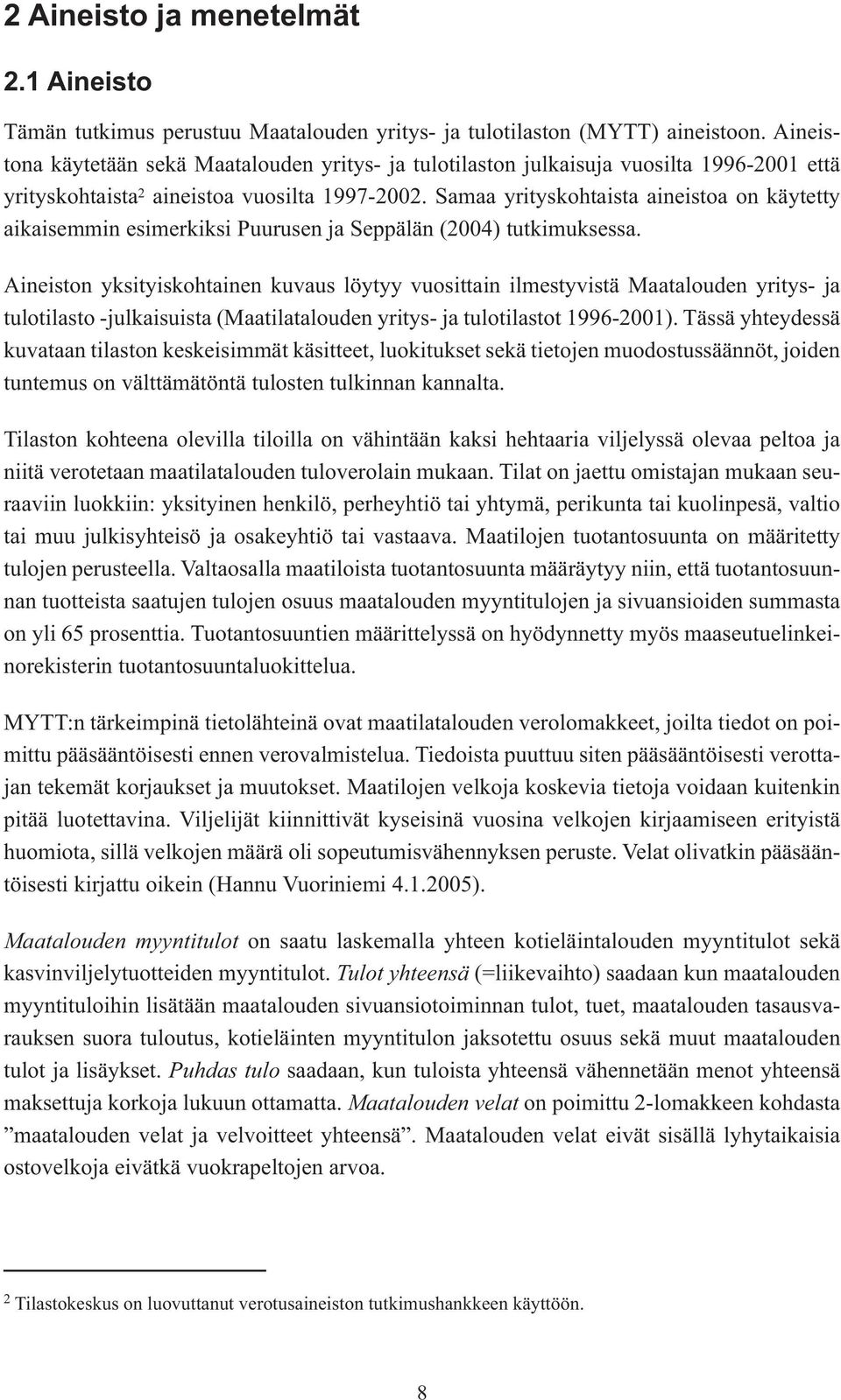 Samaa yrityskohtaista aineistoa on käytetty aikaisemmin esimerkiksi Puurusen ja Seppälän (2004) tutkimuksessa.