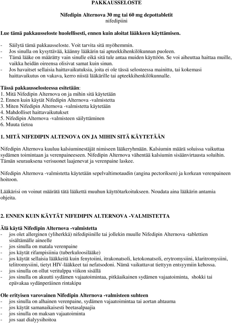 Se voi aiheuttaa haittaa muille, vaikka heidän oireensa olisivat samat kuin sinun.